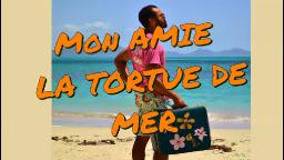 Mon amie la tortue de mer