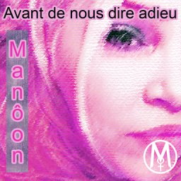 Nouveau single de la chanteuse Manôon Avant de nous dire adieu 